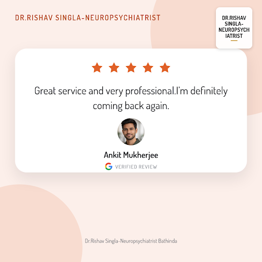 Ankit Mukherjee, a satisfied patient from Bathinda, highly recommends Dr.Rishav Singla-Neuropsych… post image