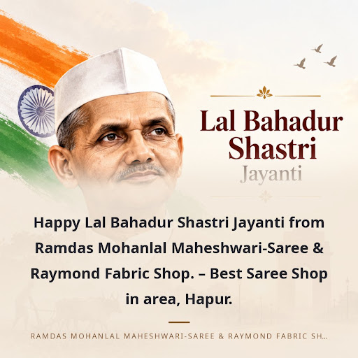 Happy Lal Bahadur Shastri Jayanti from Ramdas Mohanlal Maheshwari-Saree & Raymond Fabric Shop. –… post image