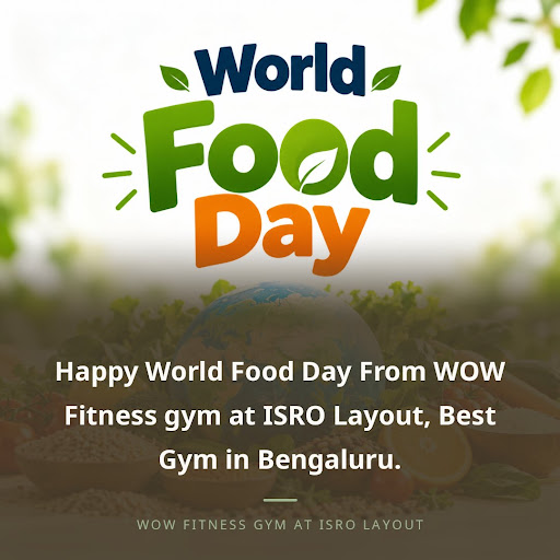 Happy World Food Day From WOW Fitness gym at ISRO Layout, Best Gym in Bengaluru. post image