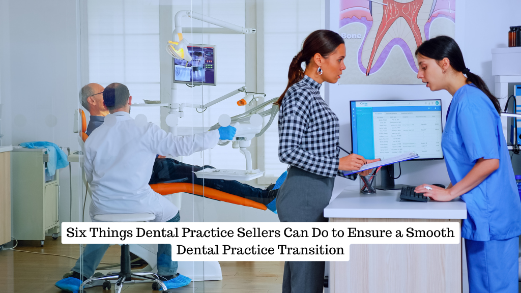 Six Things Dental Practice Sellers Can Do to Ensure a Smooth Dental Practice Transition