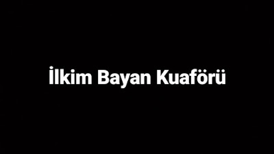 İLKİM BAYAN KUAFÖRÜ