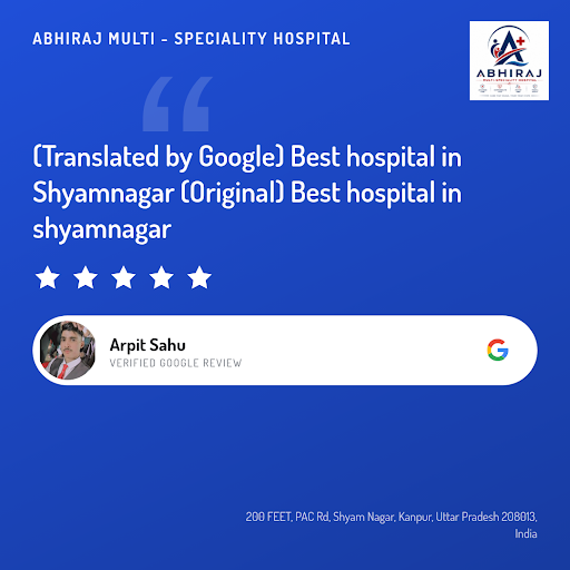 Arpit Sahu, a satisfied patient, recommends ABHIRAJ MULTI - SPECIALITY HOSPITAL in Kanpur nagar f…