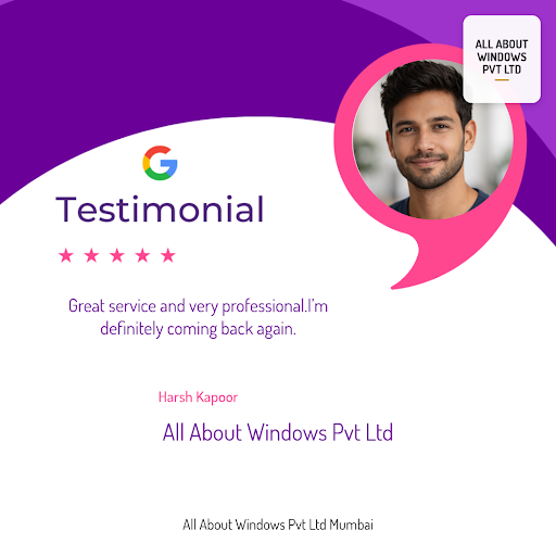Harsh Kapoor, a delighted customer from Mumbai, gives 5-star review to All About Windows Pvt Ltd… post image