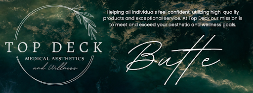 Top Deck Medical Aesthetics and Wellness - Butte