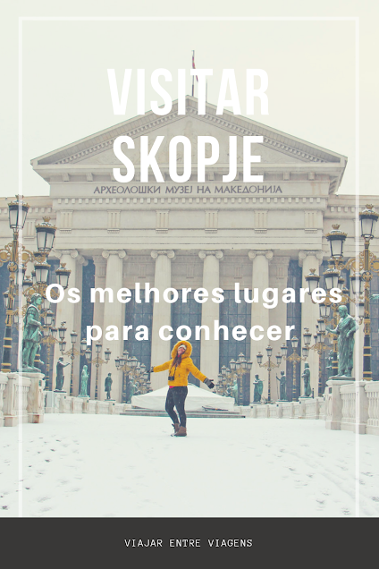 VISITAR SKOPJE - Lugares que não pode perder na moderna (e histórica) capital | Macedónia