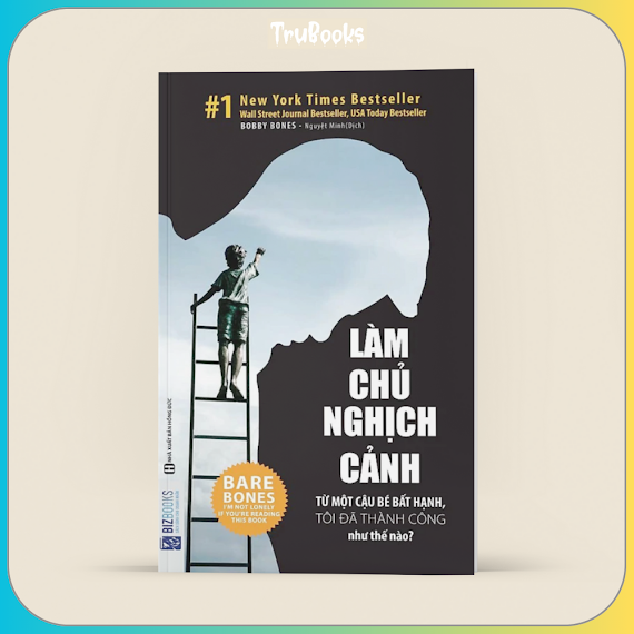 Làm Chủ Nghịch Cảnh – Từ Một Cậu Bé Bất Hạnh, Tôi Đã Thành Công Như Thế Nào?