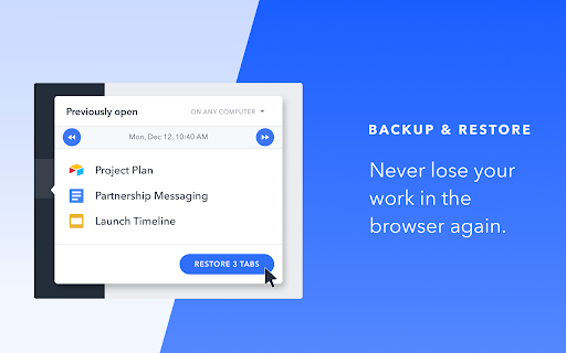 Previously Partnership Messaging BACKUP RESTORE Never lose your work the browser again. 