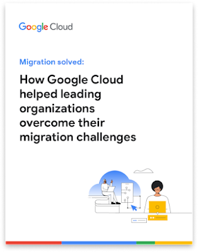 Migration Solved: How Google Cloud Helped Leading Organizations Overcome Their Migration Challenges