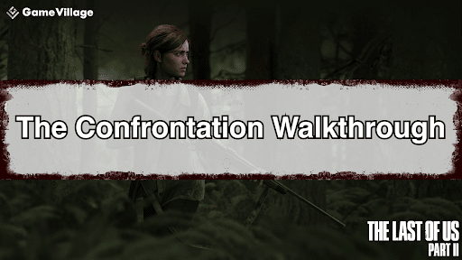 The Last of Us Part II The Confrontation Walkthrough