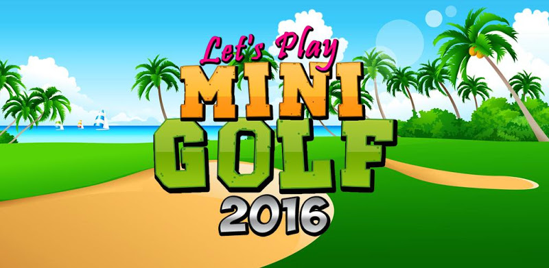 Lets Play Mini Golf 2016