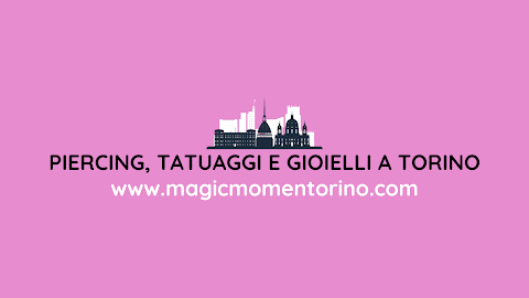 Magic Moment | Piercing, tatuaggi e gioielli a Torino