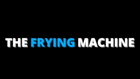 the Frying Machine