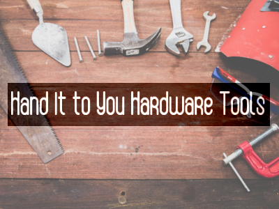 Hand It to You Hardware Tools