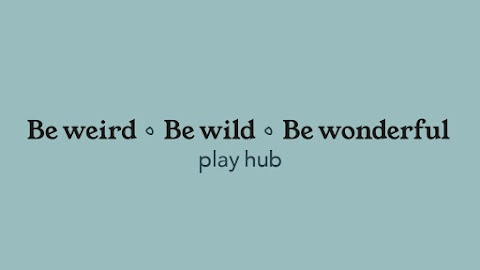 Be Weird Be Wild Be Wonderful Play Hub