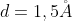 d=1,5\AA