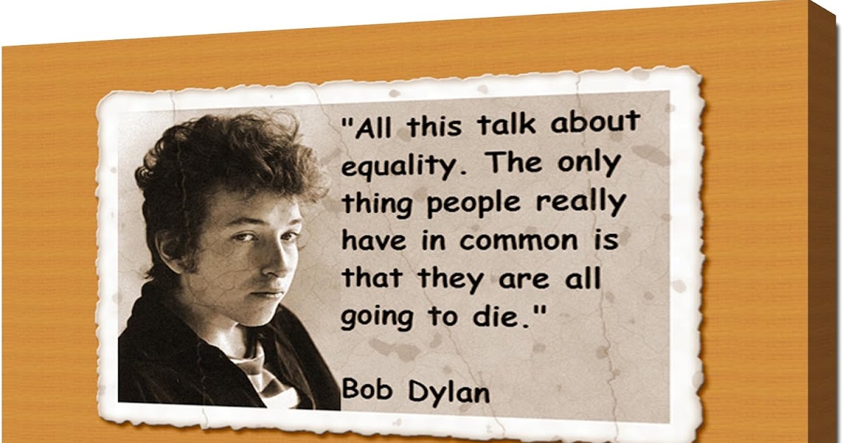 Bob Dylan Quotes - Bob Dylan Quotes About Music Art Time Change - Bob