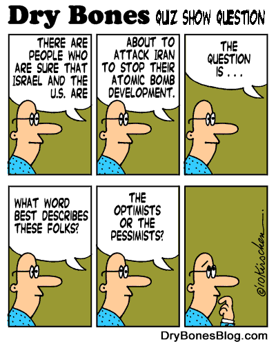 Optimism, Pessimism, Public Opinion, Iran, Nukes, U.S.A., Israel, IDF, attack, Dry Bones cartoon.
