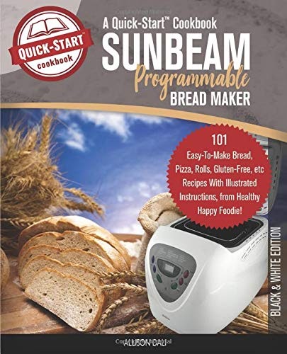 Free Download: Sunbeam Programmable Bread Maker, A Quick-Start Cookbook