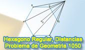 Problema de Geometría 1050 (English ESL): Hexágono Regular, Centro, Distancia, Relaciones Métricas.