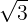 \large \sqrt{3}
