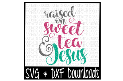 Download Download Sweet Tea SVG * Raised on Sweet Tea and Jesus Cut ...