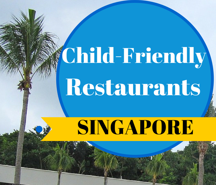 Kid Friendly Restaurants Singapore Dinner - KIDKADS