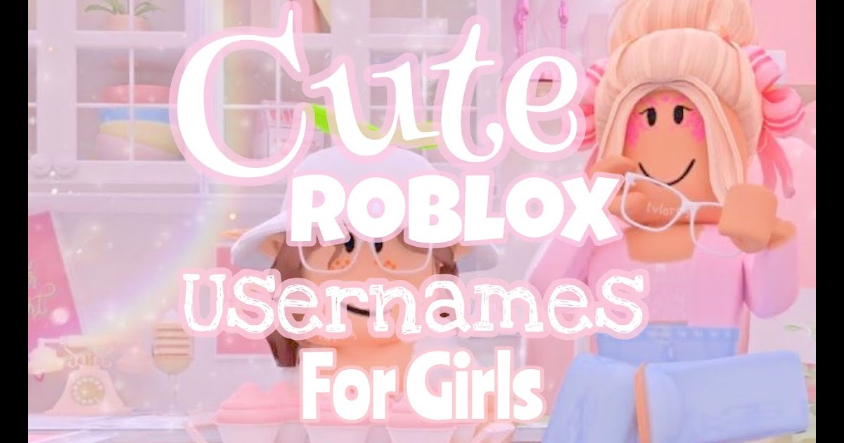 Cute Usernames For Girls On Roblox