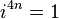 i^{4n} = 1\,