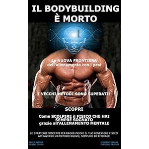 Leggere Il Bodybuilding E Morto La Nuova Frontiera Dell Allenamento Con I Pesi I Vecchi Metodi Sono Super Libro Directory Di Libri Online