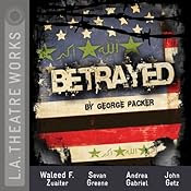 Betrayed (Dramatized) | [George Packer]