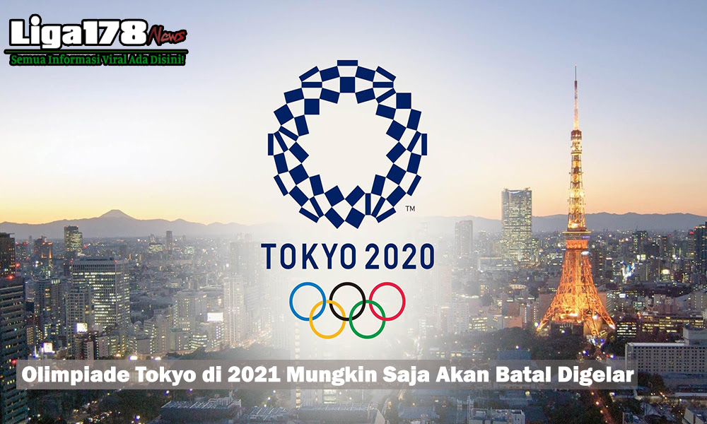 Olimpiade Tokyo di 2021 Mungkin Saja Akan Batal Digelar ...