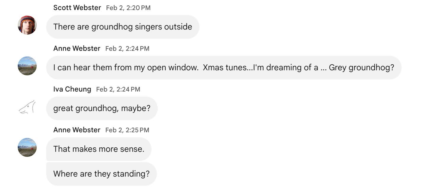 Discussion of groundhog carollers on housemates chat. They're coming to the realization that they're singing about a Great Groundhog, to the tube of White Chirstmas