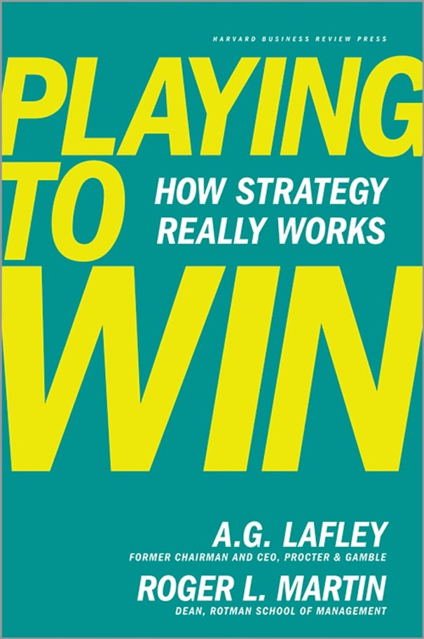 Summary: Playing to Win: How Strategy Really Works by A.G. Lafley & Roger L. Martin