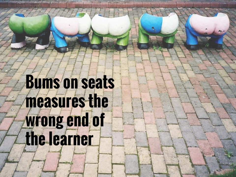 Bums on seats measures the wrong end of the learner.