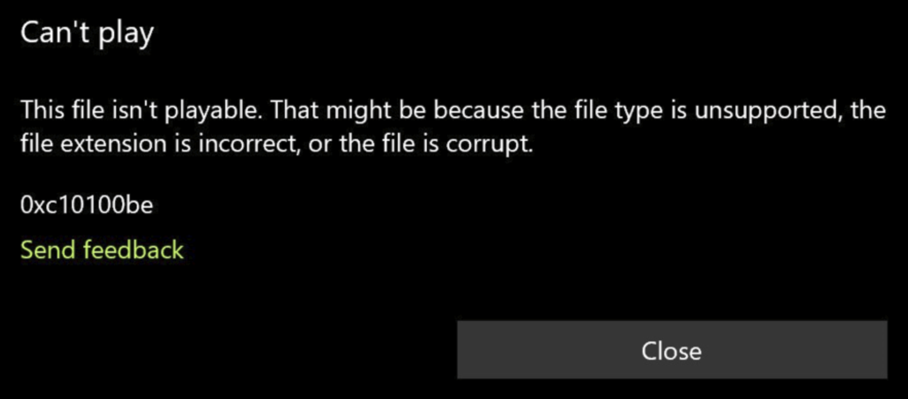 Can't play. This file isn't playable. That might be because the file type is unsupported, the file extension is incorrect, or the file is corrupt.