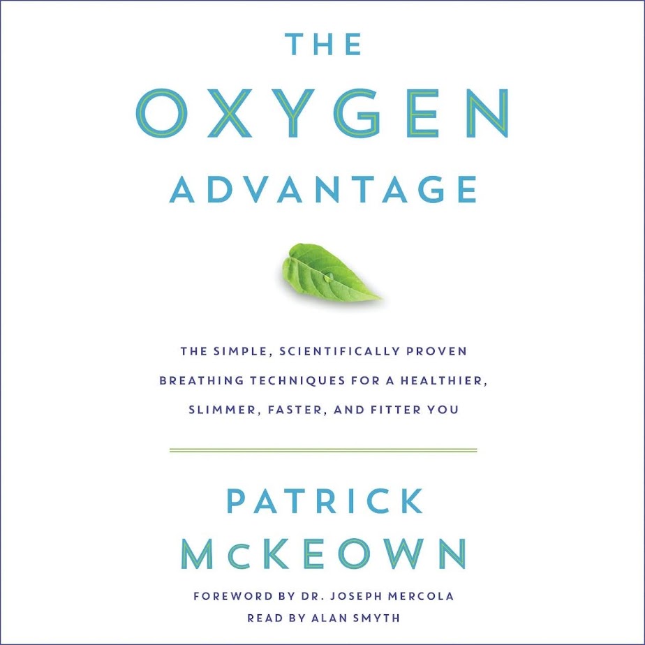 Summary: The Oxygen Advantage: The Simple, Scientifically Proven Breathing Techniques for a Healthier, Slimmer, Faster and Fitter You by Patrick McKeown
