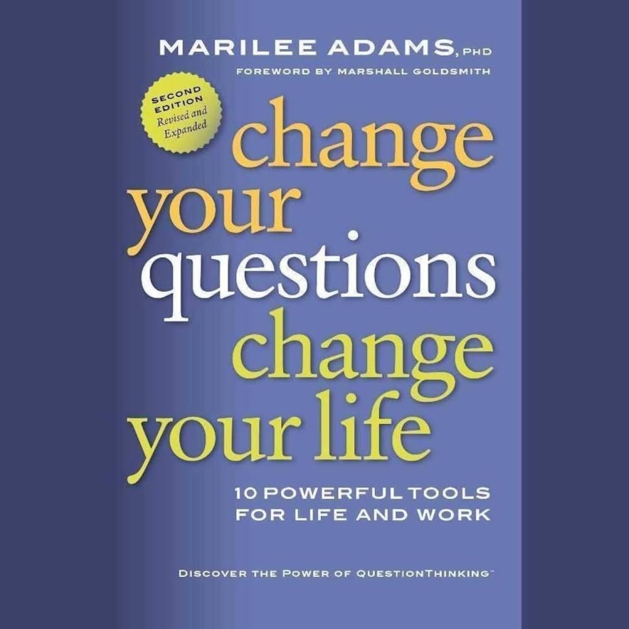 Summary: Change Your Questions, Change Your Life: 12 Powerful Tools for Leadership, Coaching, and Choice by Marilee Adams