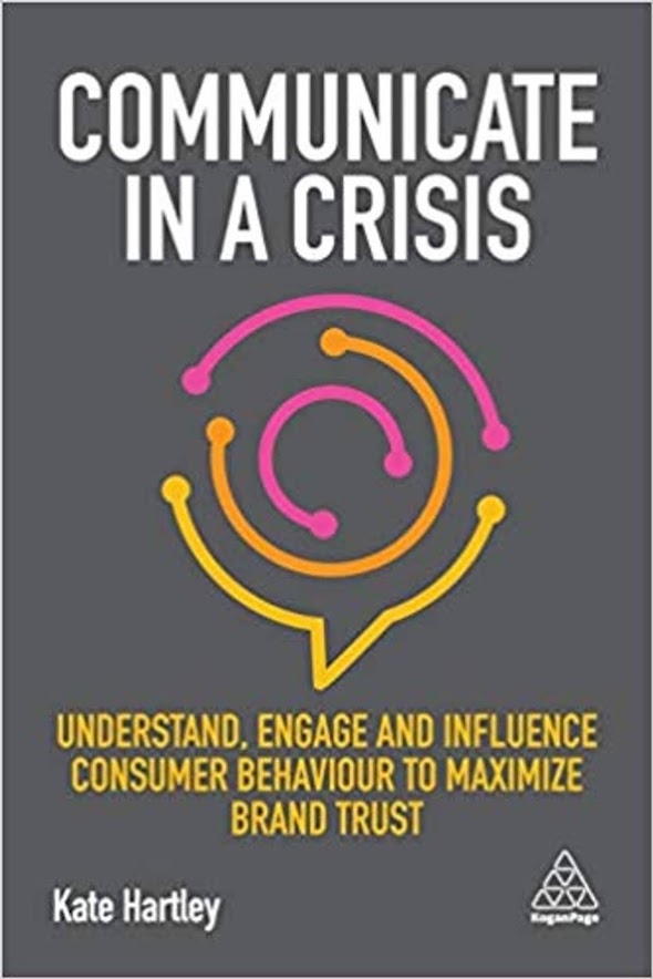 Summary: Communicate in a Crisis: Understand, Engage and Influence Consumer Behaviour to Maximize Brand Trust by Kate Hartley
