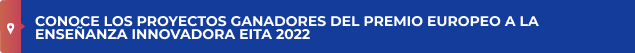 Conoce los proyectos ganadores del Premio Europeo a la Enseñanza Innovadora EITA 2022