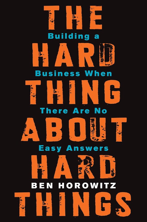 Book Summary: The Hard Thing About Hard Things - Building a Business When There Are No Easy Answers