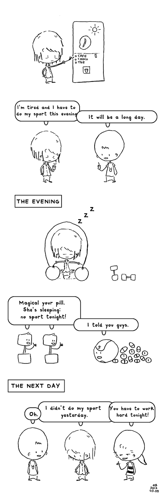 I do comical and drawings! We love sport but we have always a good excuse! This time: tired.