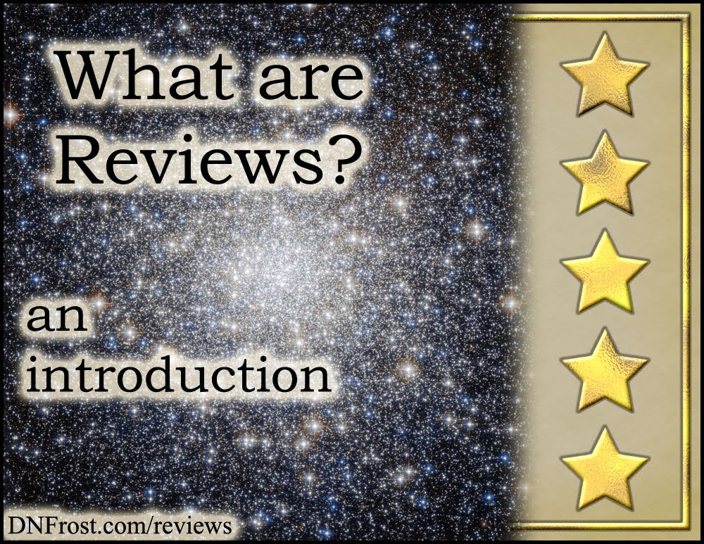 What are Reviews? An introduction to my take on five star rankings www.DNFrost.com/reviews A book review by D.N.Frost @DNFrost13 Part of a series.