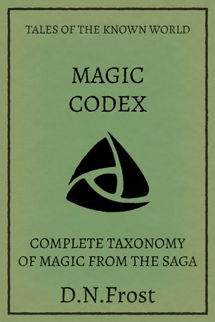 Magic Codex of the Known World: download the complete taxonomy of magic from the saga www.DNFrost.com/magic #TotKW A mystic exclusive by D.N.Frost @DNFrost13 Part of a series.