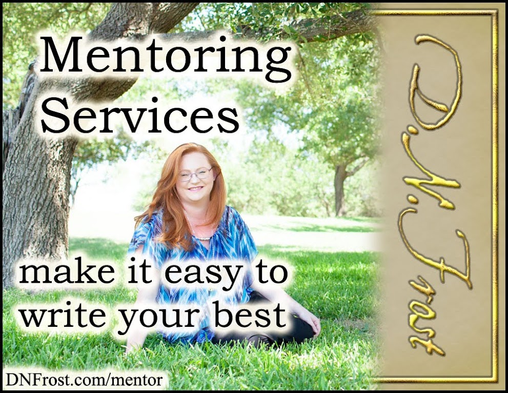 Mentoring Services: make it easy to write your best www.DNFrost.com/mentor A paid creative service by D.N.Frost @DNFrost13 Part of a series.