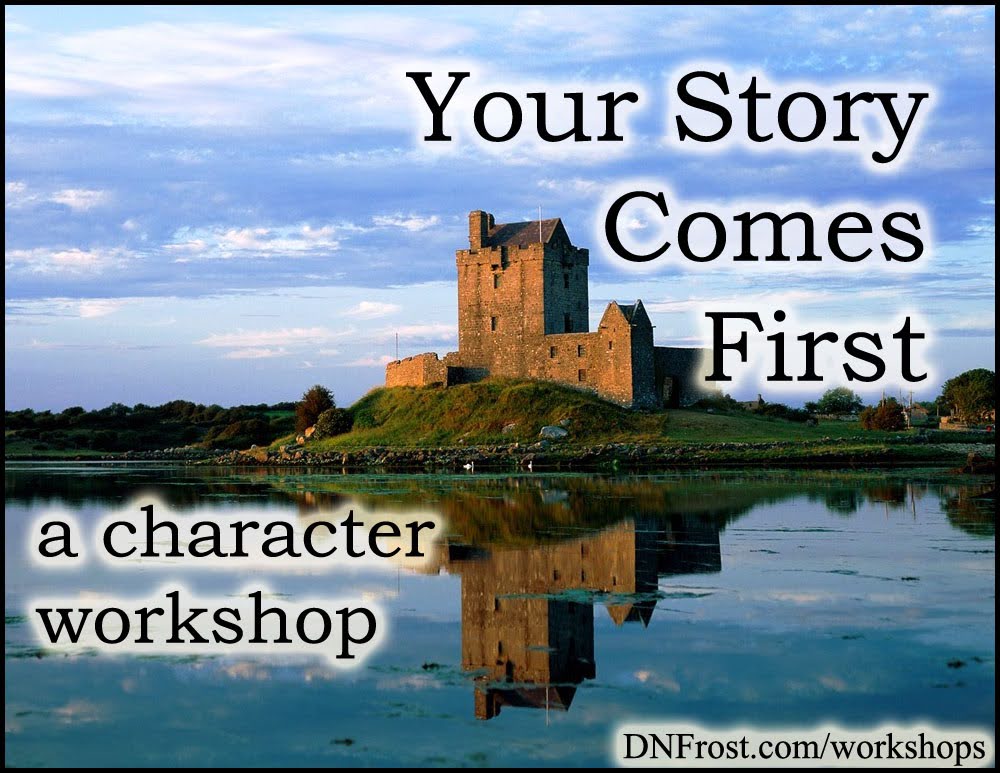 Your Story Comes First: characters form the basis of a great story www.DNFrost.com/workshops A character workshop by D.N.Frost @DNFrost13 Part of a series.