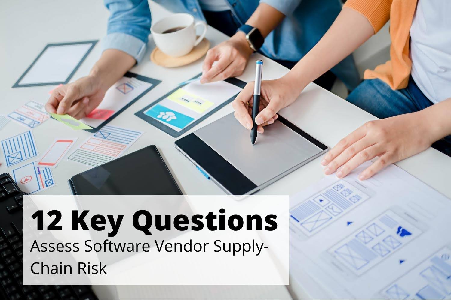 12 Key Questions to Assess Software Vendor Supply-Chain Risk