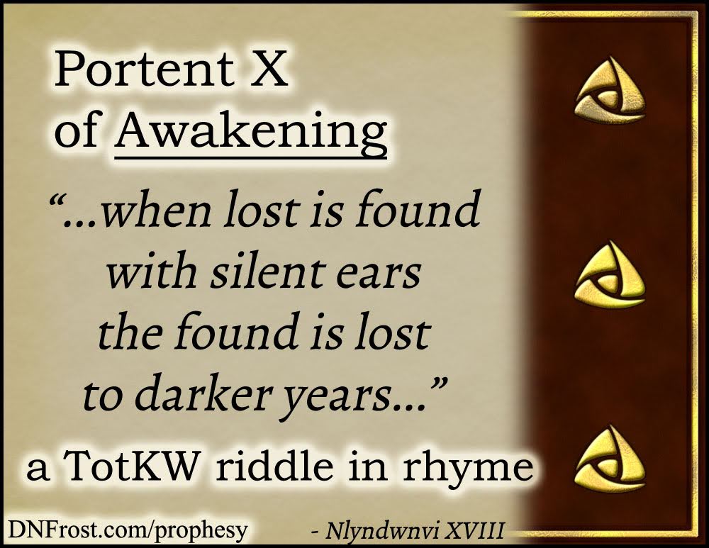 Portent X of Awakening: when lost is found with silent ears www.DNFrost.com/prophesy #TotKW A riddle in rhyme by D.N.Frost @DNFrost13 Part of a series.