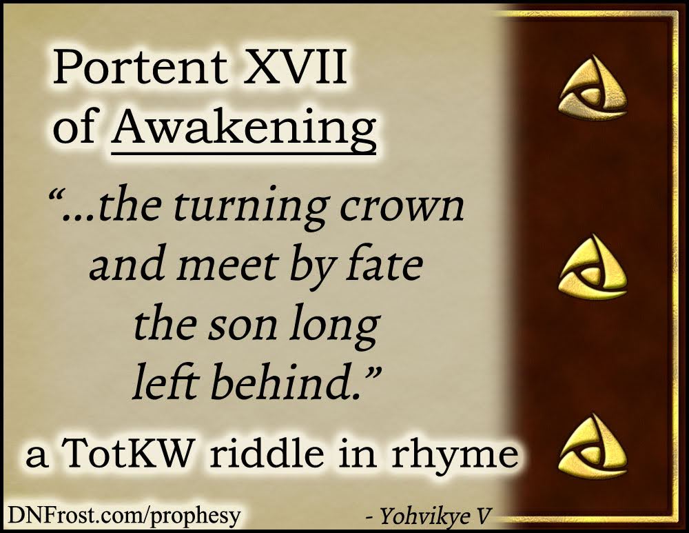 Portent XVII of Awakening: the turning crown and meet by fate www.DNFrost.com/prophesy #TotKW A riddle in rhyme by D.N.Frost @DNFrost13 Part of a series.