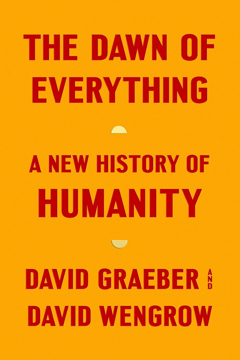Book Summary: The Dawn of Everything by David Graeber & David Wengrow - A New History of Humanity