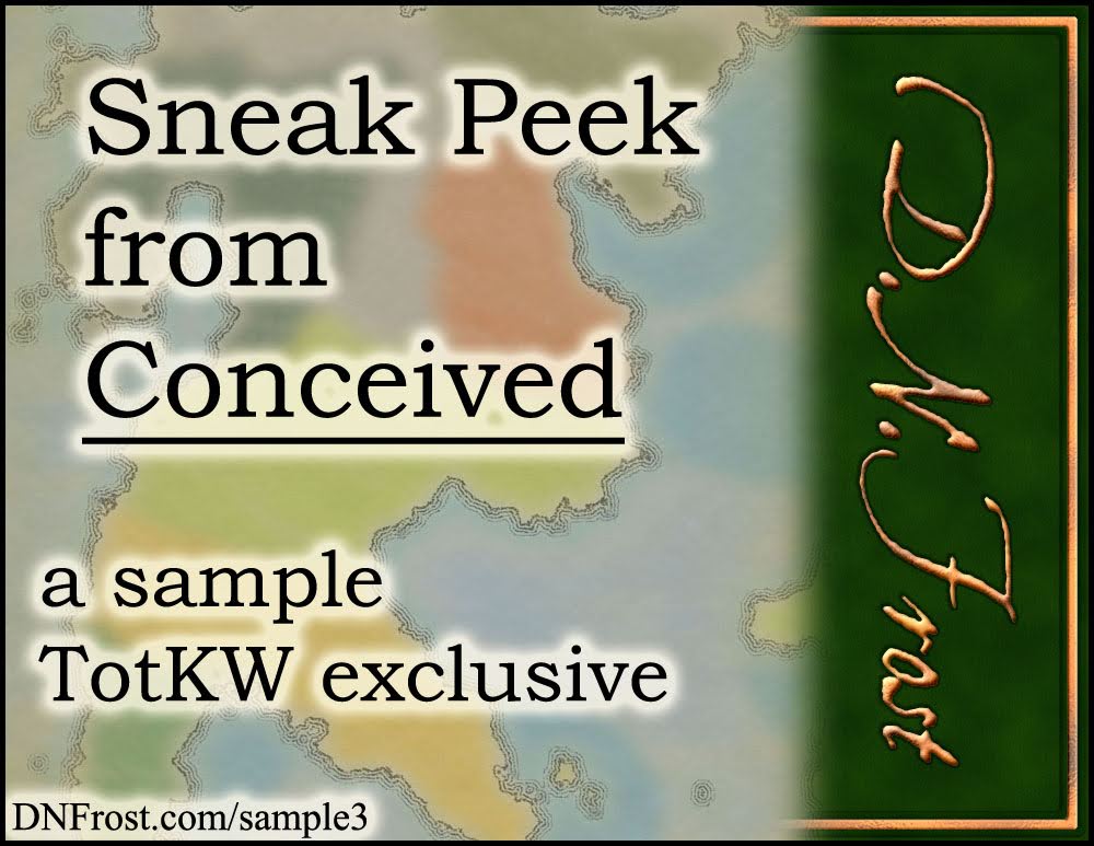 Sneak Peek from Conceived: a steadfast tale of self-creation www.DNFrost.com/Sample3 Experience this gripping fantasy adventure and discover yourself within. #TotKW by D.N.Frost @DNFrost13 Part of a series.